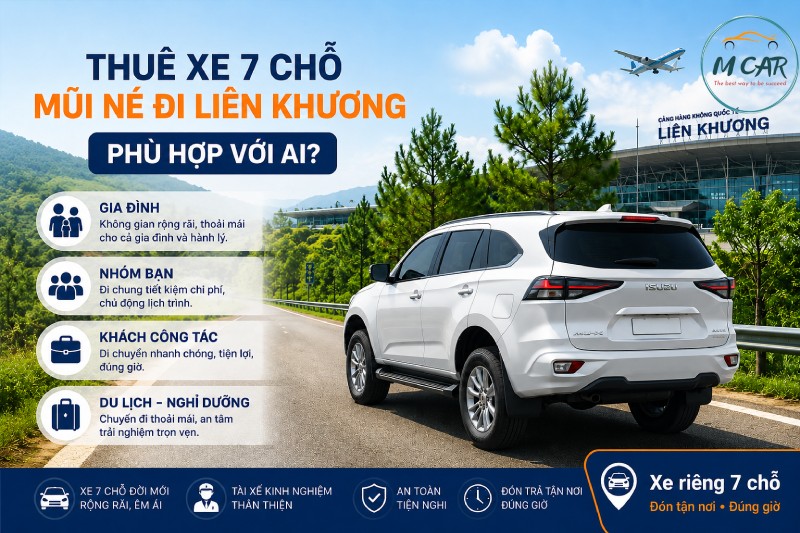 Thuê xe 7 chỗ Mũi Né đi Liên Khương phù hợp với ai?
