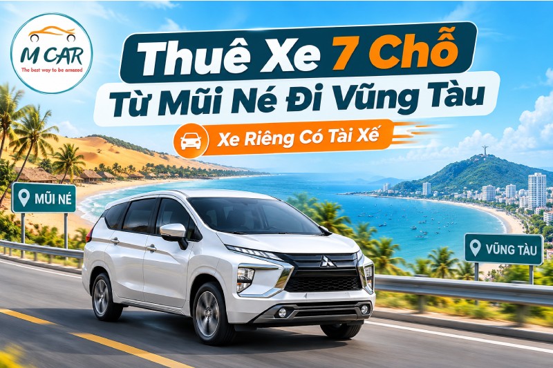 Thuê Xe 7 Chỗ Từ Mũi Né Đi Vũng Tàu